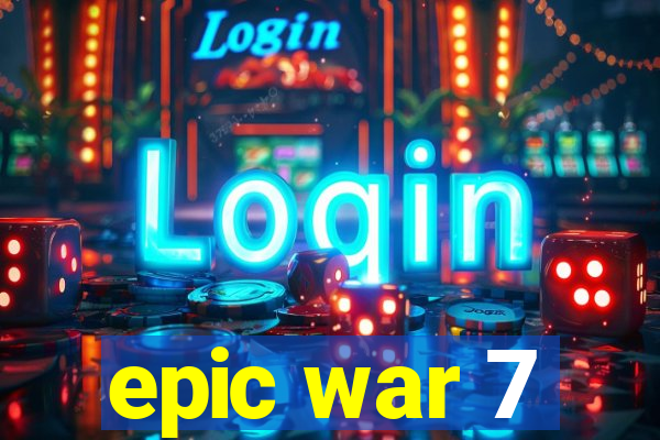 epic war 7